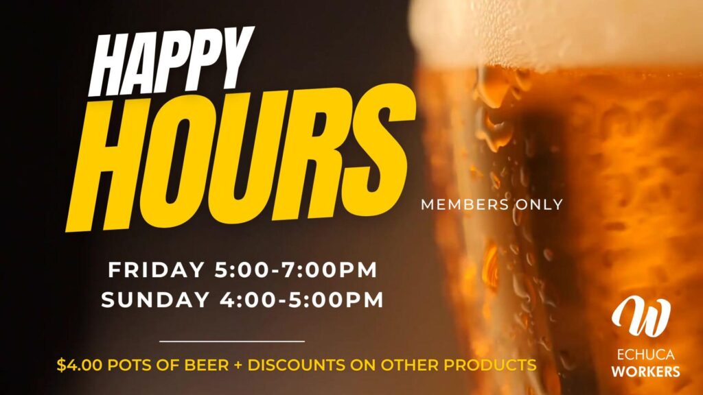 Happy Hour Echuca Workers Happy Hour at Echuca Workers every Friday & Sunday