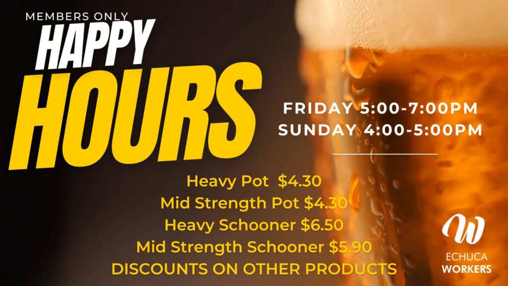 Happy Hour at Echuca Workers every Friday & Sunday Happy Hour at Echuca Workers every Friday & Sunday