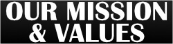 Mission & Values Our Mission & Values - click to view!