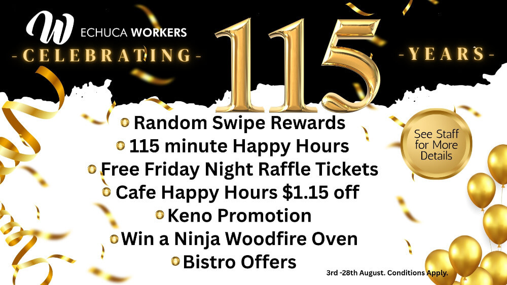 115th Birthday Celebration Echuca Workers are celebrating 115 years of community with a month full of member rewards, giveaways and birthday specials!
